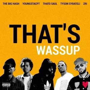 THAT’S WASSUP - The Big Hash (Ft. Thato Saul, Tyson Sybateli, YoungstaCPT & ZRi.)