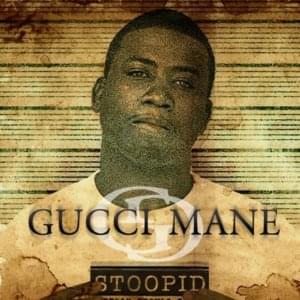 Stoopid - Gucci Mane