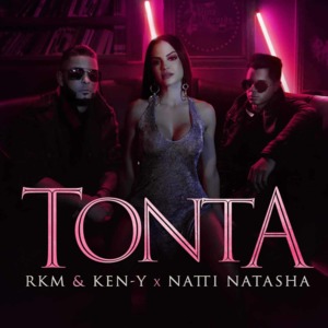 Tonta - RKM & Ken-Y (Ft. NATTI NATASHA)