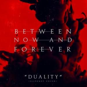 Duality - Between Now And Forever