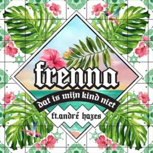 Dat Is Mijn Kind Niet - Frenna (Ft. André Hazes Jr.)