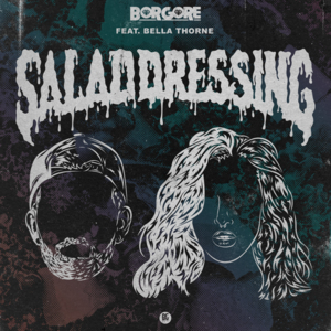 Salad Dressing - Borgore (Ft. Bella Thorne)