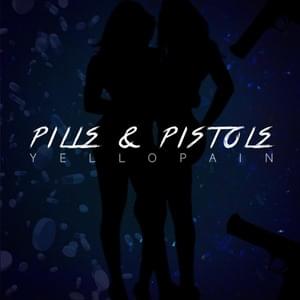 Pills & Pistols - YelloPain