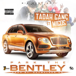 Park The Bentley - Tadah Gang (Ft. Migos)