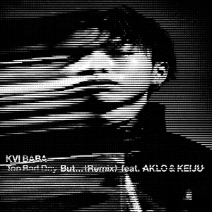 Too Bad Day But… (Remix) - Kvi Baba (Ft. AKLO & KEIJU)