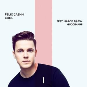 Cool - Felix Jaehn (Ft. Gucci Mane & Marc E. Bassy)