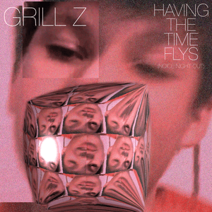 HAVING THE TIME FLYS (NOICE NIGHT OUT) - Grill Z