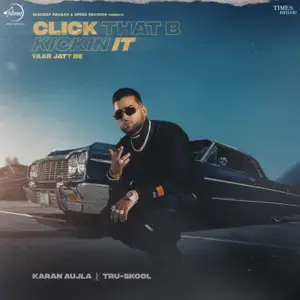 Click That B Kickin It (Yaar Jatt De) - Karan Aujla