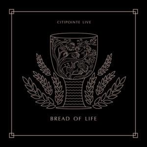 Bread of Life - Citipointe Worship