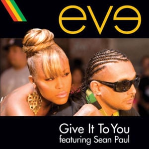 Give It To You - Eve (Ft. Sean Paul)