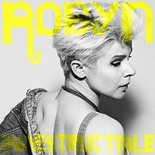 Indestructible (Radio Edit) - Robyn