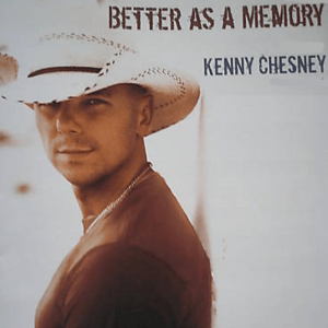 Better As A Memory - Kenny Chesney