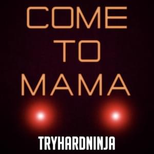 Come to Mama - TryHardNinja (Ft. Nina Zeitlin)