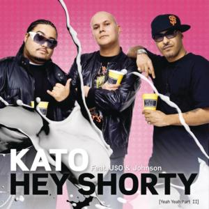 Hey Shorty (Yeah Yeah, Pt. II) - Kato (DNK) (Ft. ​Johnson & USO)