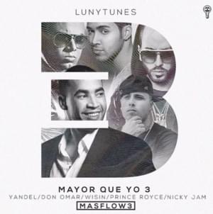 Mayor Que Yo 3 (Parte 2) - Luny Tunes (Ft. Don Omar, Nicky Jam, Prince Royce & Wisin & Yandel)