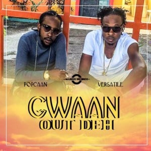 Gwaan Out Deh - Popcaan (Ft. Versi (Versatile))