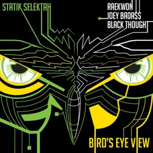 Bird’s Eye View - Statik Selektah (Ft. Black Thought, Joey Bada$$ & Raekwon)