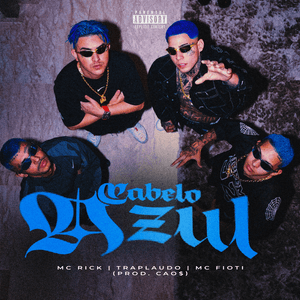 Cabelo Azul - MC Rick, MC Fioti, TrapLaudo & CAO$