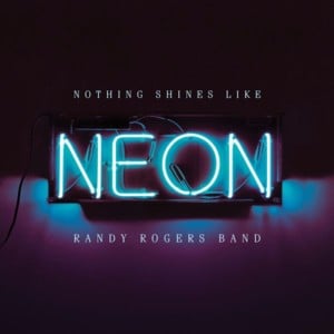 Neon Blues - Randy Rogers Band