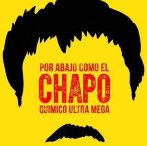 Por Abajo Como El Chapo - Químico Ultra Mega