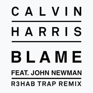 Blame (R3hab Trap Remix) - Calvin Harris (Ft. John Newman)