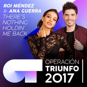 There’s Nothing Holdin’ Me Back - Operación Triunfo 2017 (Ft. Ana Guerra & Roi Méndez)