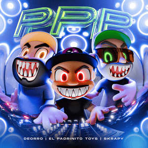 PPP - El Padrinito Toys, Deorro & Skrapy