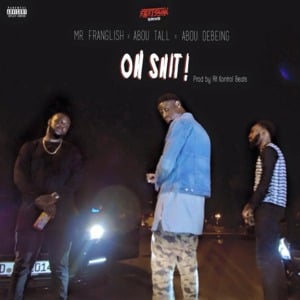 Oh shit - Franglish (Ft. Abou Debeing & Abou Tall)