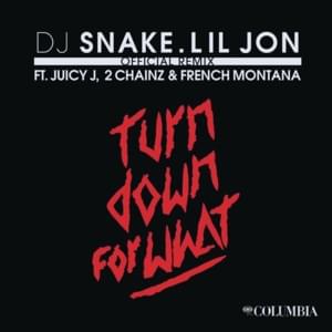 Turn Down For What (Remix) - DJ Snake & Lil Jon (Ft. 2 Chainz, French Montana & Juicy J)