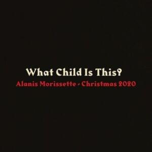 What Child Is This? - Alanis Morissette (Ft. Julian Coryell)