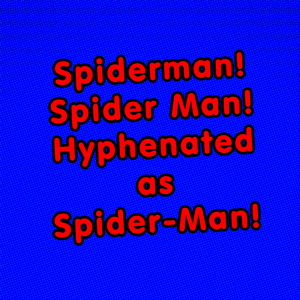 Spiderman! Spider Man! Hyphenated As Spider-Man! - Dan Bull