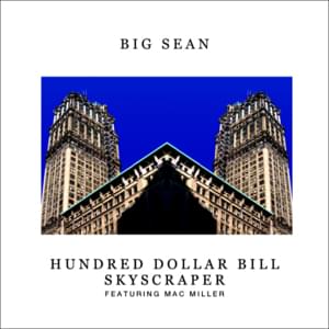 Hundred Dollar Bill Skyscraper - Big Sean (Ft. Mac Miller)