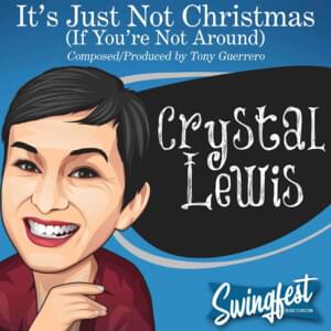 It’s Just Not Christmas (If You’re Not Around) - Crystal Lewis