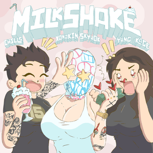 Milkshake - XANAKIN SKYWOK, Chills & Yung Kage