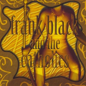 The Man Who Was Too Loud - Frank Black and the Catholics