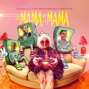 La Mamá de la Mamá - El Alfa, CJ & Chael Produciendo (Ft. El Cherry Scom)