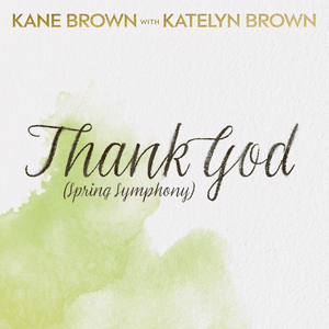 Thank God (Spring Symphony Version) - Kane Brown & Katelyn Brown