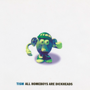 All Homeboys Are Dickheads - TISM