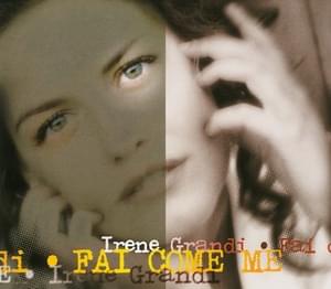 Fai Come Me - Irene Grandi