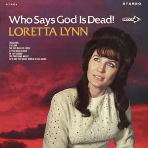 Who Says God Is Dead - Loretta Lynn