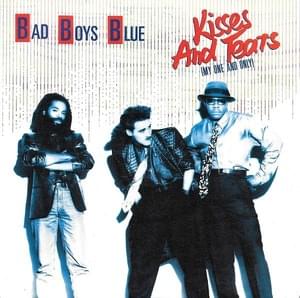 Kisses & Tears (My One and Only) - Bad Boys Blue