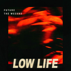 Low Life - Future (Ft. The Weeknd)