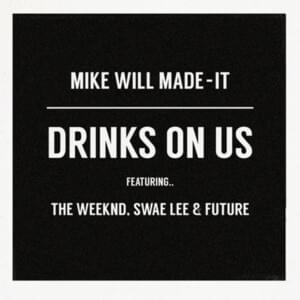 Drinks On Us (Remix) [Alternate Version] - Mike WiLL Made-It (Ft. Future, Swae Lee & The Weeknd)