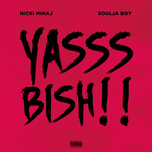 Yasss Bish - Nicki Minaj (Ft. Soulja Boy)