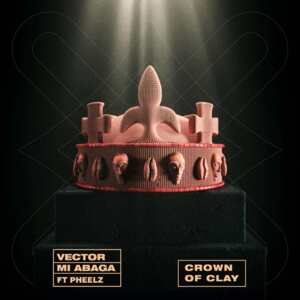 Crown of Clay - Vector (Ft. M.I Abaga & Pheelz)