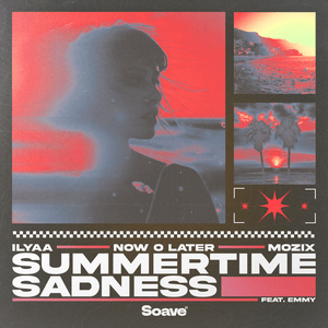 Summertime Sadness - ILYAA, Now O Later & Mozix (Ft. EMMY)