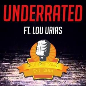 Underrated - Daddyphatsnaps (Ft. Lou Urias)