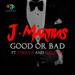 Good Or Bad - J Martins (Ft. P-Square & Timaya)