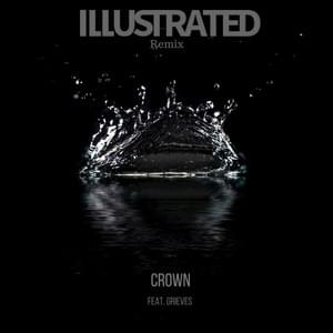 Crown (Illustrated Remix) - Illustrated (Ft. Grieves)