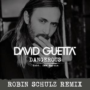 Dangerous [Robin Schulz Remix] - David Guetta (Ft. Sam Martin)